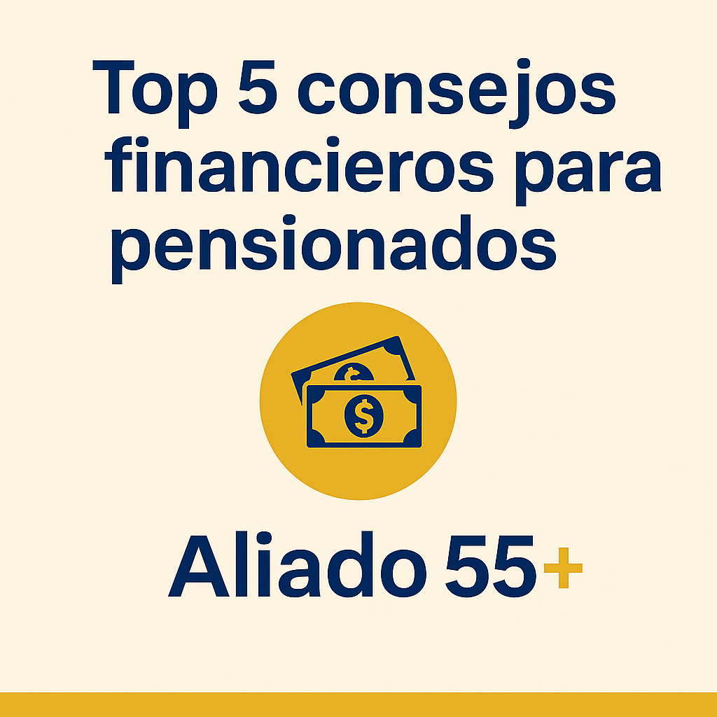 Top 5 consejos financieros para pensionados en México - Aliado 55+