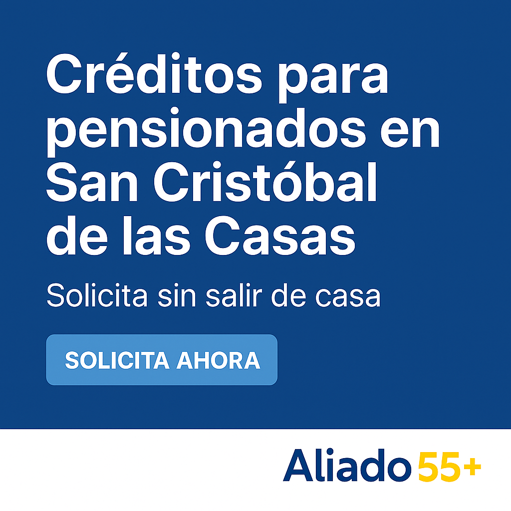 Créditos para pensionados en San Cristóbal de las Casas con Aliado 55+
